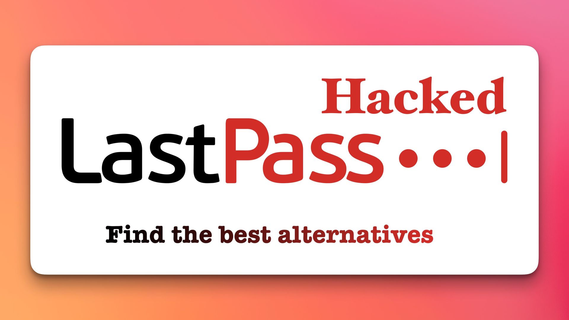 5 Best LastPass Alternatives to Safeguard Passwords in 2023